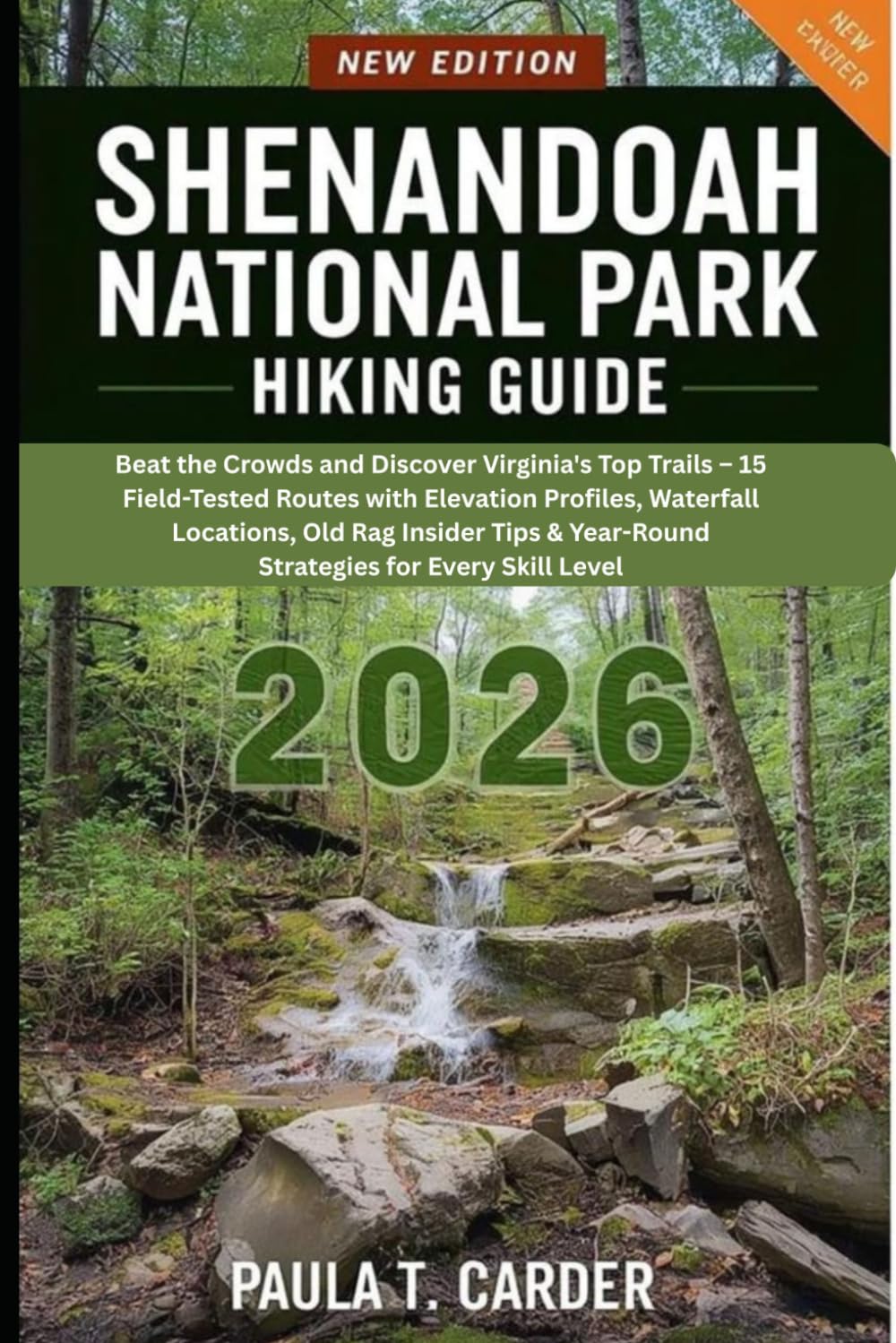 SHENANDOAH NATIONAL PARK HIKING GUIDE 2026: Beat the Crowds and Discover Virginia's Top Trails – 15 Field-Tested Routes with Elevation Profiles, ... & Year-Round Strategies for Every Skill Level