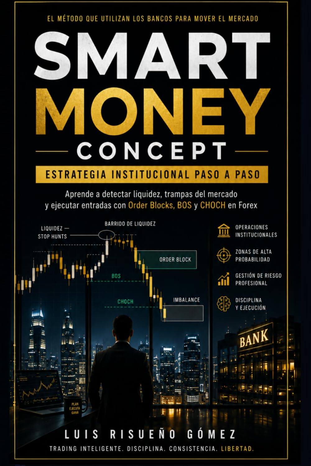 SMART MONEY CONCEPT: ESTRATEGIA INSTITUCIONAL PASO A PASO: Aprende a detectar liquidez, trampas del mercado y ejecutar entradas con Order Blocks, BOS y CHOCH en Forex