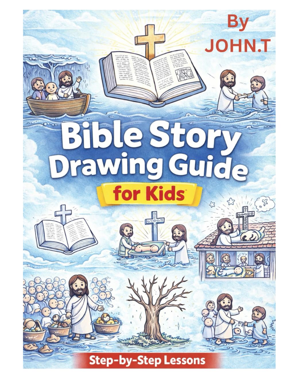 How to Draw Bible Stories for Kids: A Christian Drawing Workbook with Step-by-Step Lessons Featuring Jesus, Faith, and Bible Scenes