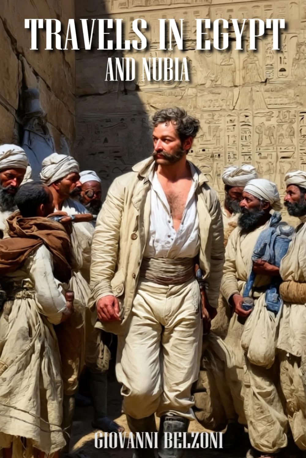 Travels in Egypt and Nubia: (Expanded, Annotated)