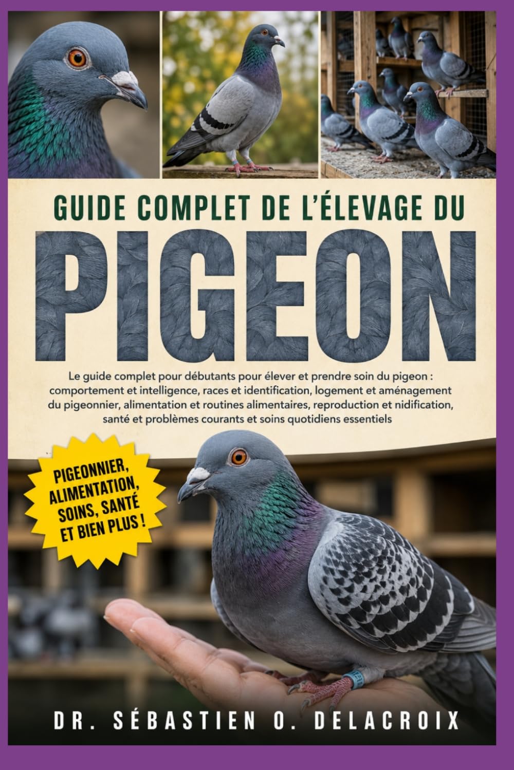 GUIDE COMPLET DE L’ÉLEVAGE DU PIGEON: Le guide complet pour débutants pour élever et prendre soin du pigeon : comportement et intelligence....problèmes courants et soins quotidiens essentiels
