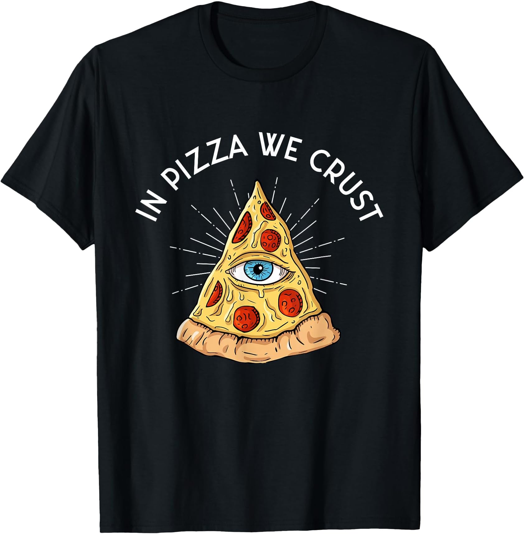 in Pizza We Crust - All-Seeing Eye - Food Lover Foodie T-Shirt