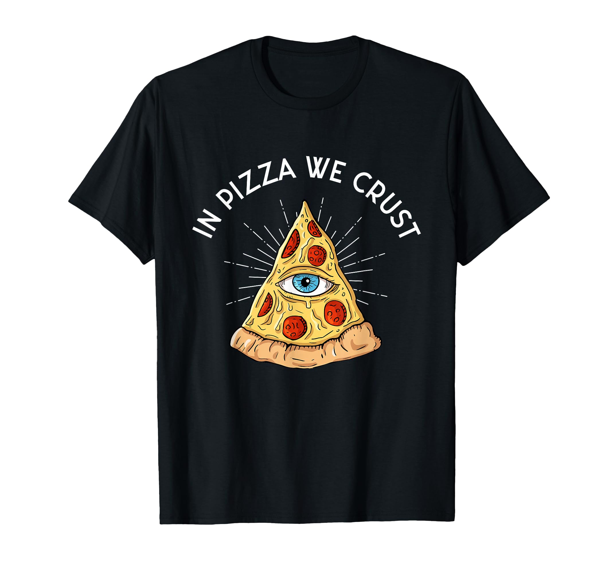 in Pizza We Crust - All-Seeing Eye - Food Lover Foodie T-Shirt