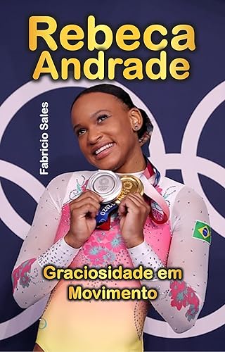 Rebeca Andrade: Graciosidade em Movimento (Portuguese Edition)