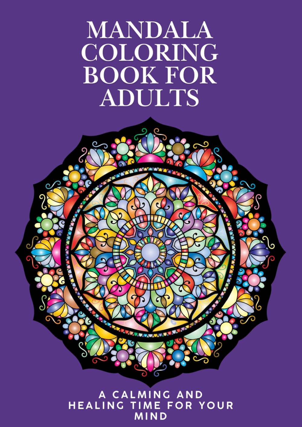 Mandala Coloring Book for Adults: A Calming and Healing Time for Your Mind