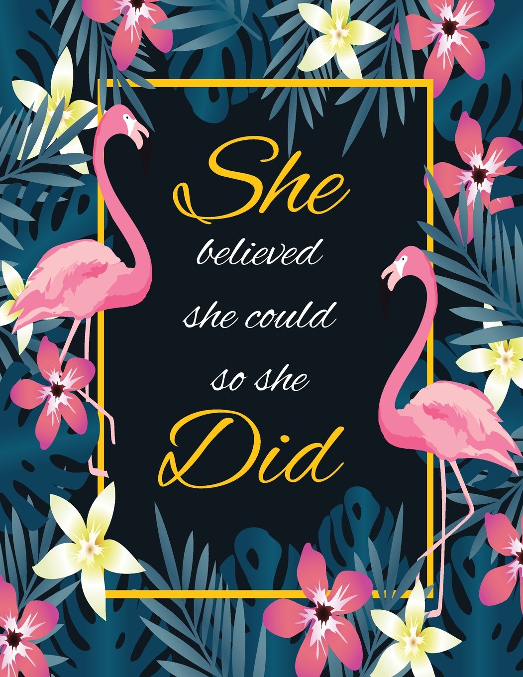 She Believed She Could So She Did: Floral and flamingo journal notebook, Inspirational Notebook for Girls, Lined Notebook, Composition journal notebook, Diary notebook
