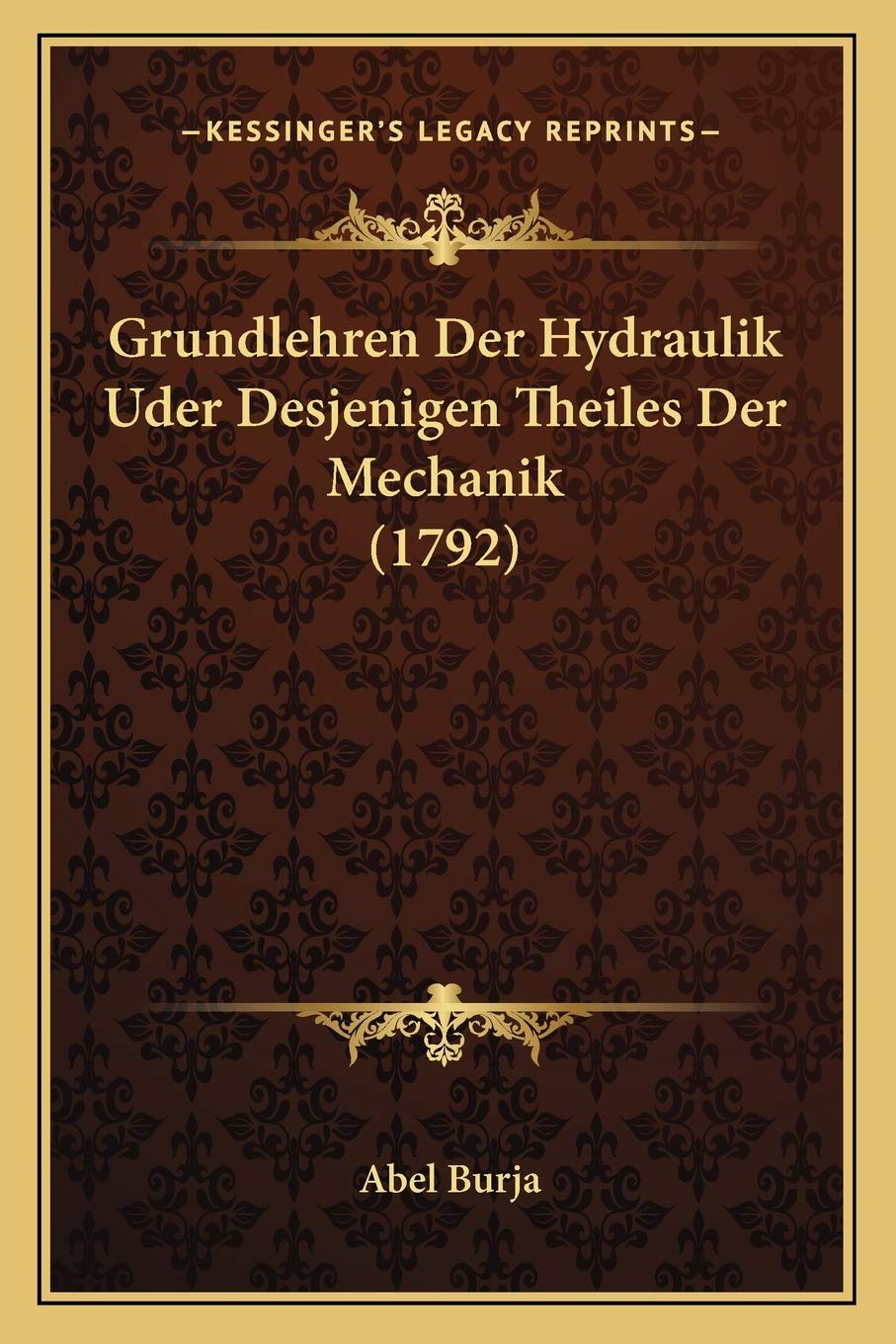Grundlehren Der Hydraulik Uder Desjenigen Theiles Der Mechanik (1792)