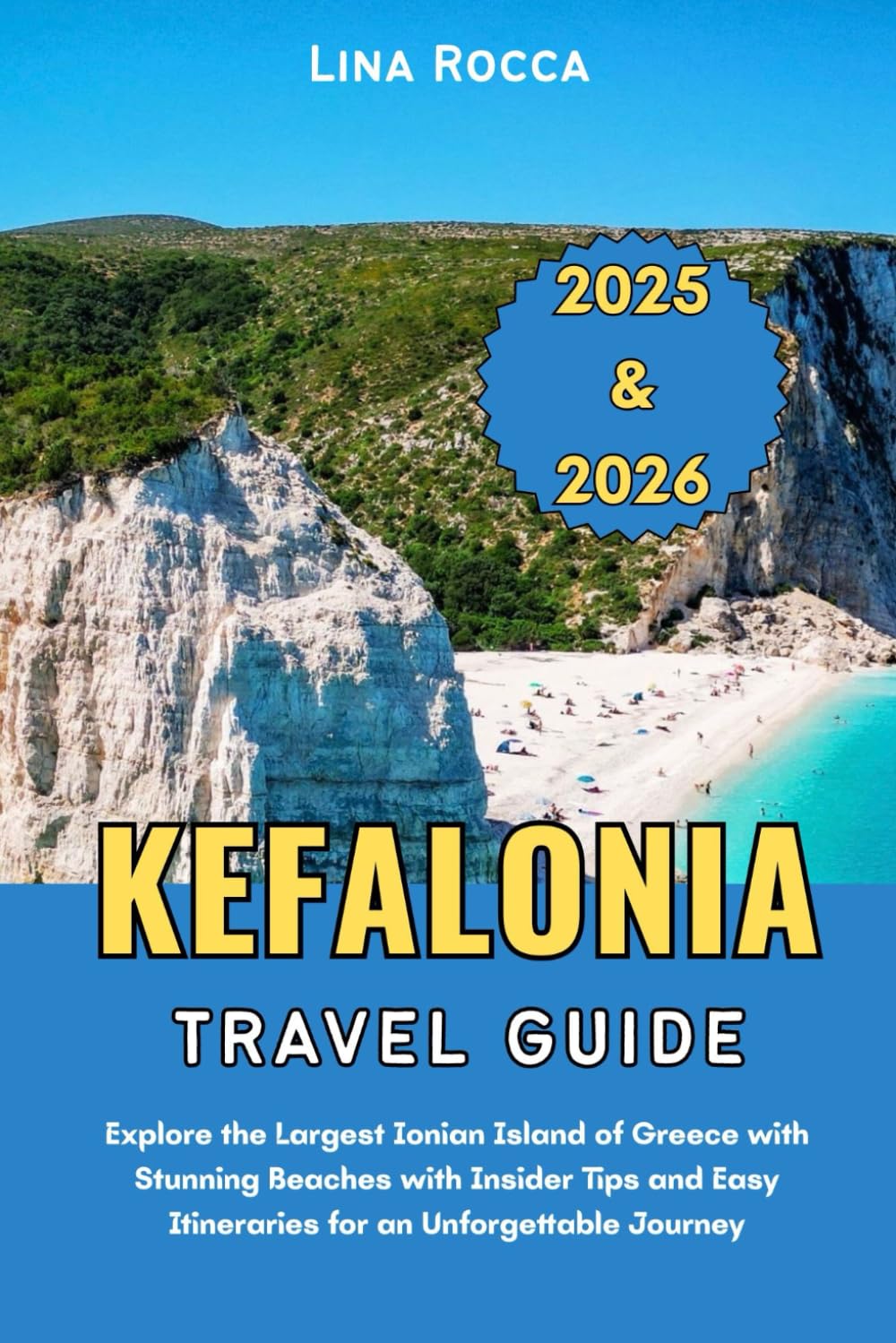 Kefalonia Travel Guide 2025 & 2026: Explore the Largest Ionian Island of Greece with Stunning Beaches with Insider Tips and Easy Itineraries for an ... Journey (Unbeatable Travel Editions 2025+)