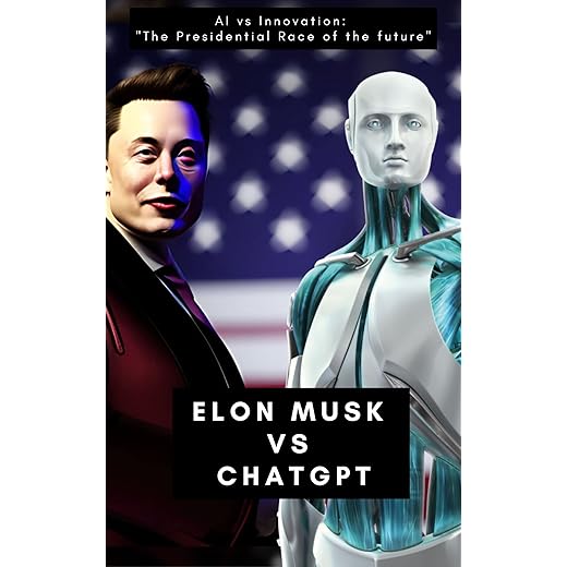 Elon Musk vs ChatGPT: AI vs Innovation: The Presidential Race of the Future