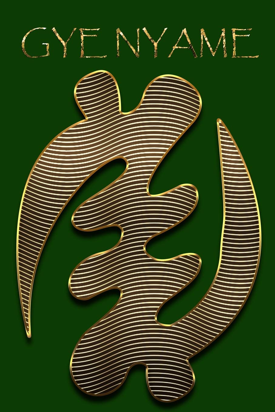 Gye Nyame: Gold Adinkra Green Softcover Note Book Diary Lined Writing Journal Notebook 100 Cream Pages Ghanaian Asante Religious God Ghana Africa African Symbols