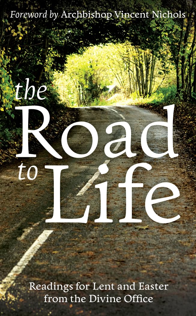 THE ROAD TO LIFE: Reading for Lent and Easter from the Divine Office