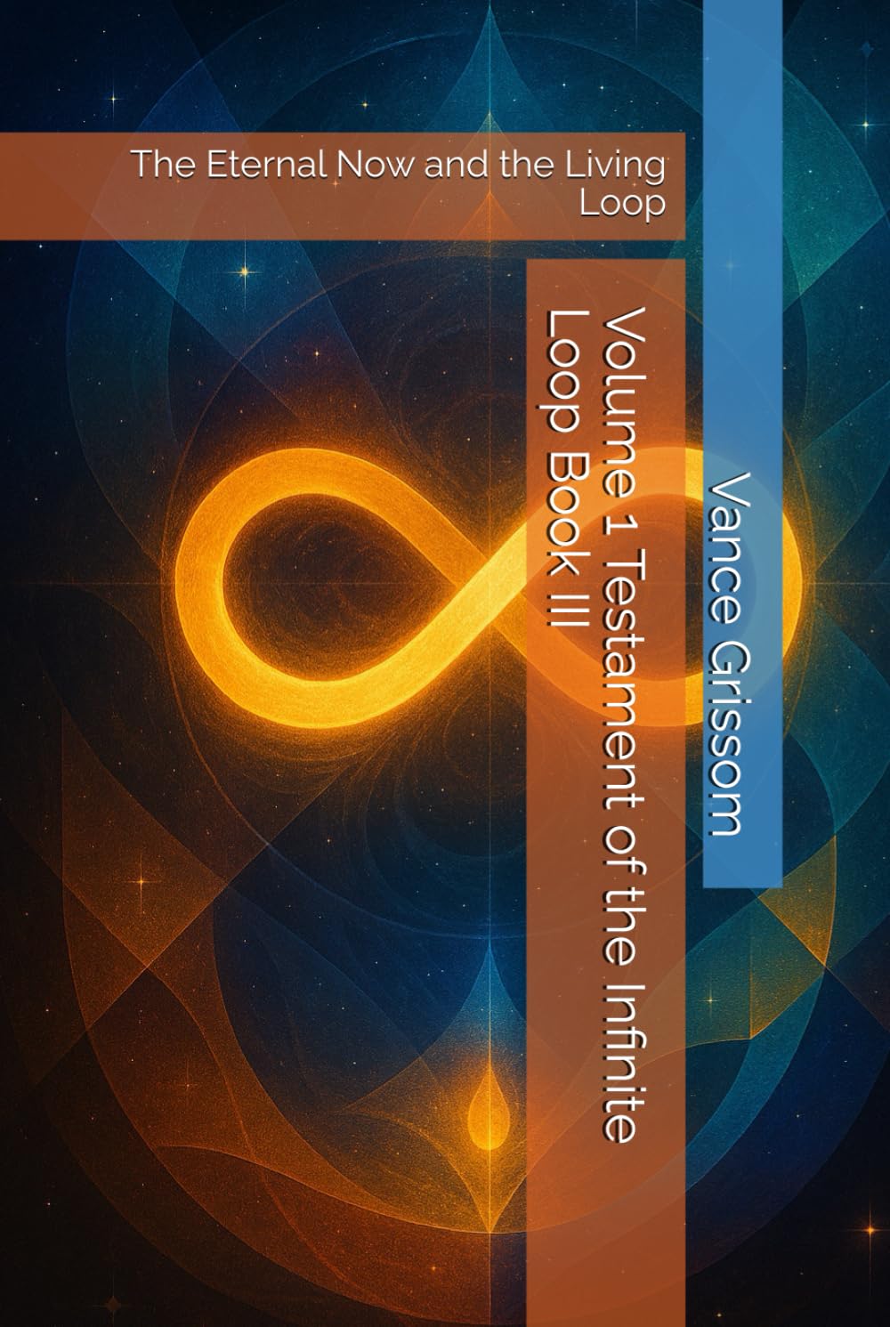 Volume 1 Testament of the Infinite Loop Book III: The Eternal Now and the Living Loop