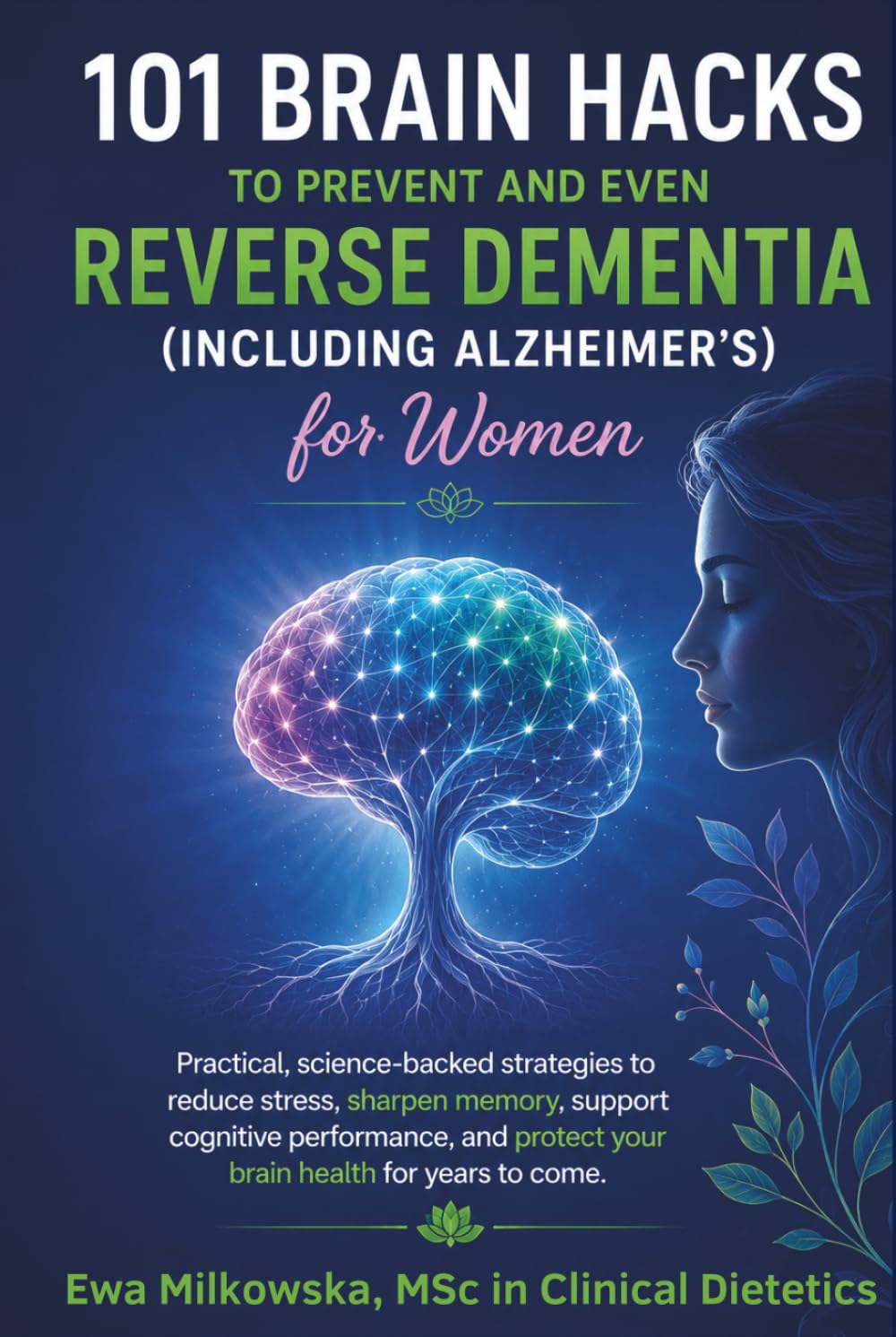 101 Brain-Boosting Hacks FOR WOMEN TO PREVENT AND EVEN REVERSE DEMENTIA (INCLUDING ALZHEIMER’S): Practical, science-backed strategies to reduce stress, sharpen memory.
