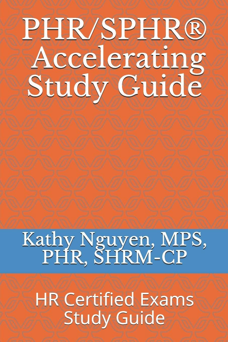 Independently Published PHR/SPHR(R) Accelerating Study Guide: HR Certified Exams Study Guide