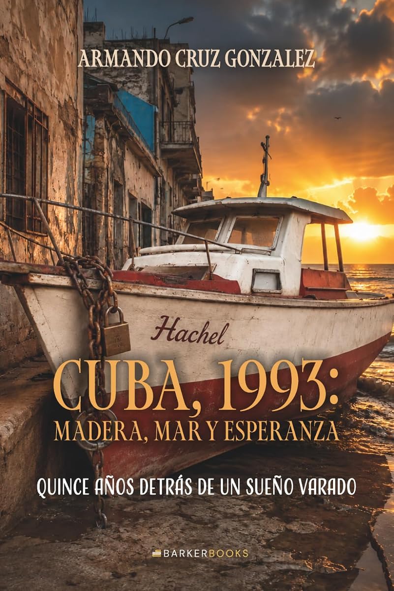 Cuba, 1993: madera, mar y esperanza: Quince años detrás de un sueño varado (Spanish Edition)