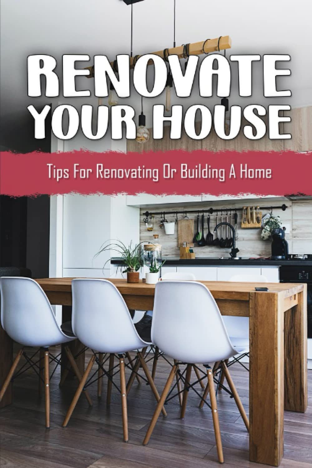 Renovate Your House: Tips For Renovating Or Building A Home
