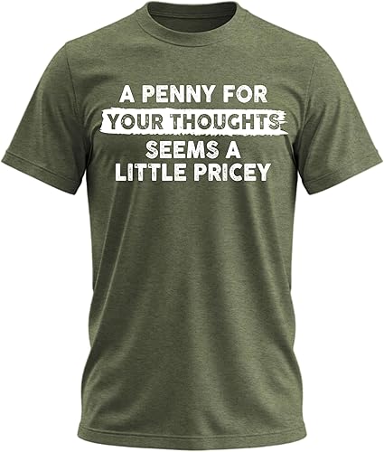 A Penny for Your Thoughts Seems A Little Pricey - Camiseta divertida con frase sarcástica y humor para hombres y mujeres