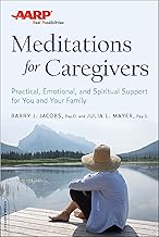 AARP Meditations for Caregivers: Practical, Emotional, and Spiritual Support for You and Your Family