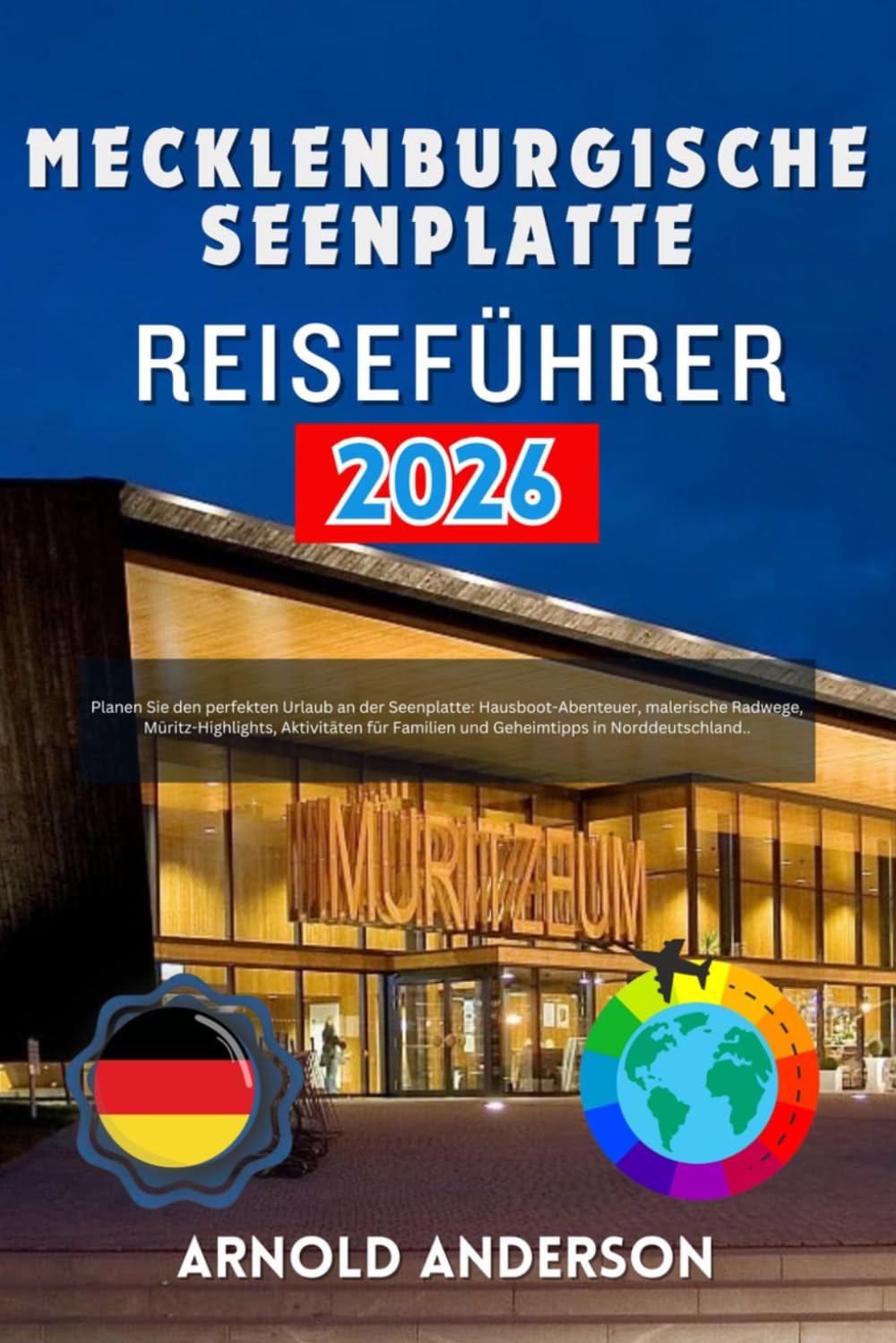 Mecklenburgische Seenplatte Reiseführer 2026: Planen Sie den perfekten Urlaub an der Seenplatte: Hausboot-Abenteuer, malerische Radwege, ... Familien und Geheimtipps in Norddeutschland..