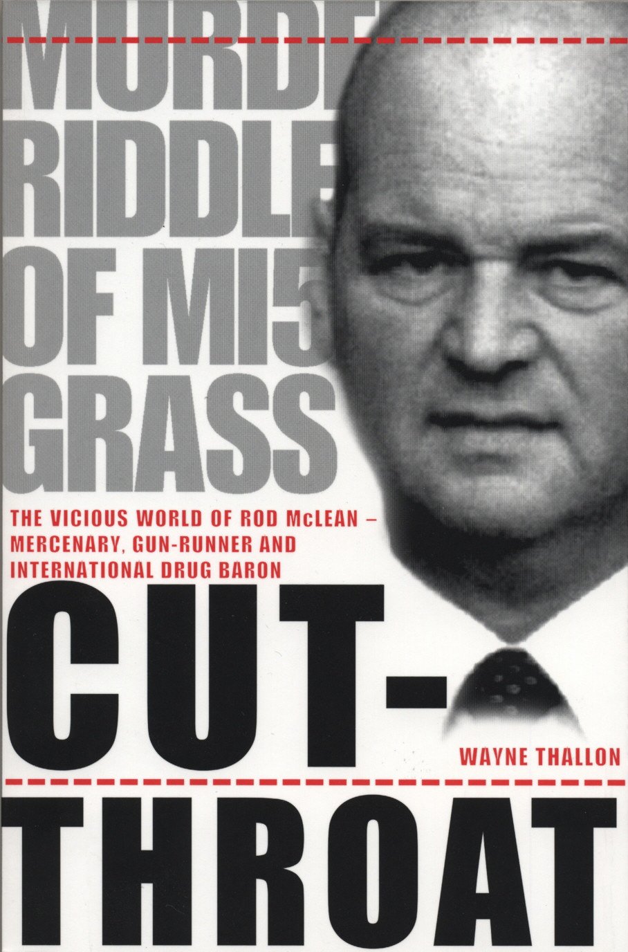 Cut-Throat: The Vicious World of Rod McLean - Mercenary, Gun-Runner and International Drug Baron