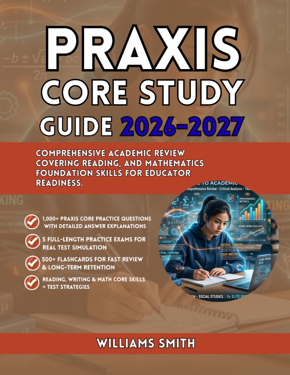 PRAXIS CORE STUDY GUIDE 2026-2027: Comprehensive Academic Review Covering Reading, Writing, and Mathematics Foundational Skills for Educator Readiness
