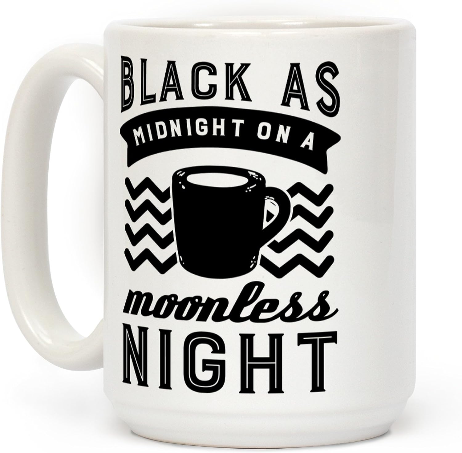 Up To 50% OFF LookHUMAN Black As Midnight On A Moonless Night White 15 Ounce Ceramic Coffee Mug