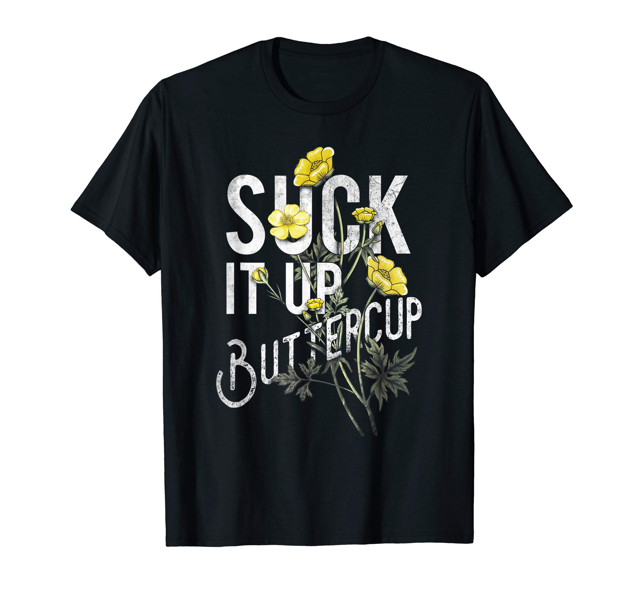 Funny Quote & Buttercup ShirtsSuck It Up Buttercup Funny Saying Graphic Quote T-Shirt T-ShirtOEKO-TEX STANDARD 100