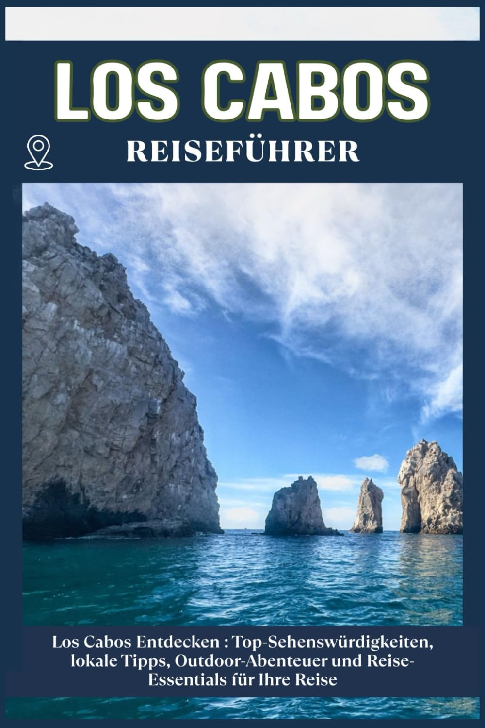 LOS CABOS REISEFÜHRER: Top-Sehenswürdigkeiten, lokale Tipps, Outdoor-Abenteuer und Reise-Essentials für deine Reise