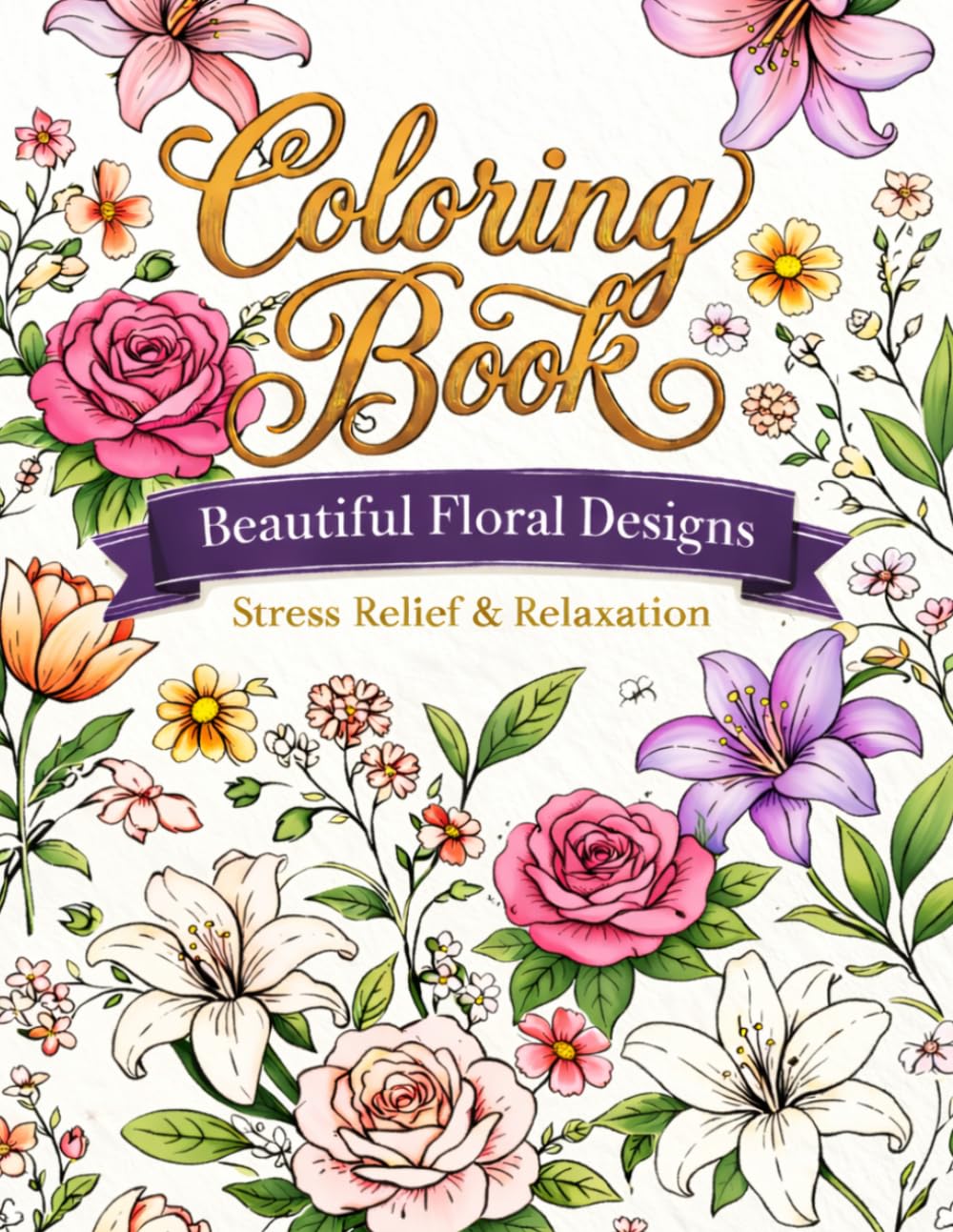 Coloring Book: Beautiful Floral Designs Stress Relief & Relaxation