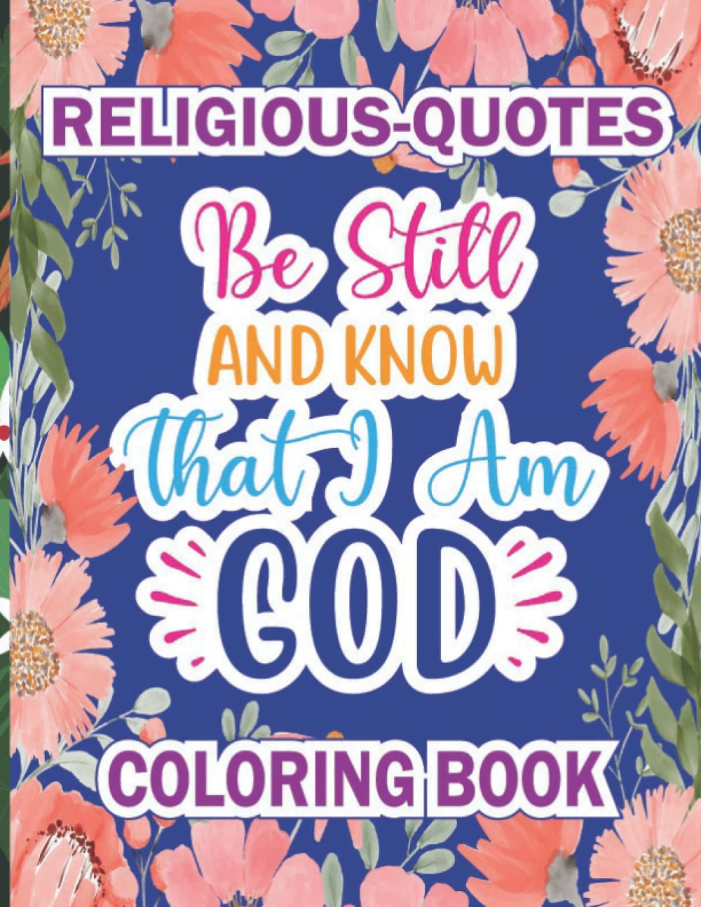 Religious Quotes Coloring Book: Be still and know that I am God