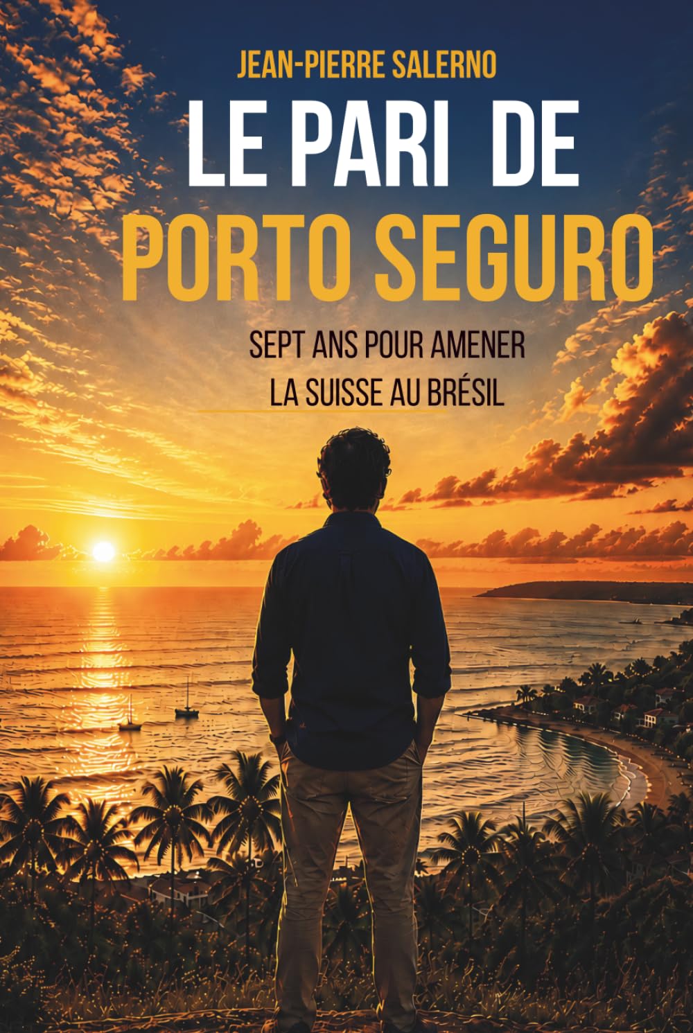Le pari de Porto Seguro: Sept ans pour amener la Suisse au Brésil