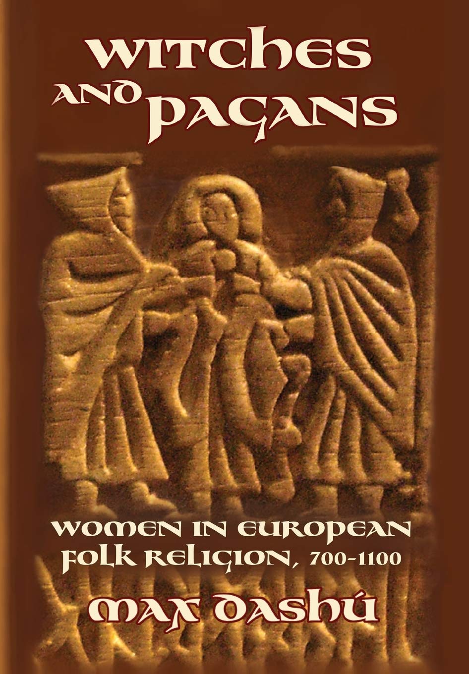 Witches and Pagans: Women in European Folk Religion, 700-1100: 7 (Secret History of the Witches)