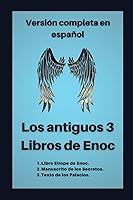 Vista 1 de Los antiguos 3 Libros de Enoc Versión completa en español (1. Libro Etíope de Enoch. 2. Manuscrito de los Secretos. 3. Texto de los Palacios)