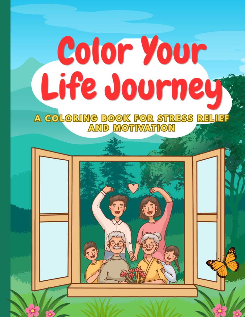 Color Your Life Journey: A Stress Relief & Motivational Coloring Book for Anxiety – From Childhood Dreams to Love, Family & Peaceful Aging | Easy to Advanced Designs