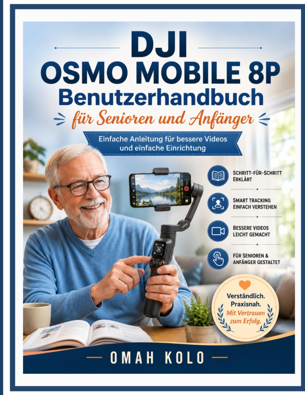 DJI OSMO MOBILE 8P Benutzerhandbuch für Senioren und Anfänger: Einfache Anleitung für bessere Videos und einfache Einrichtung