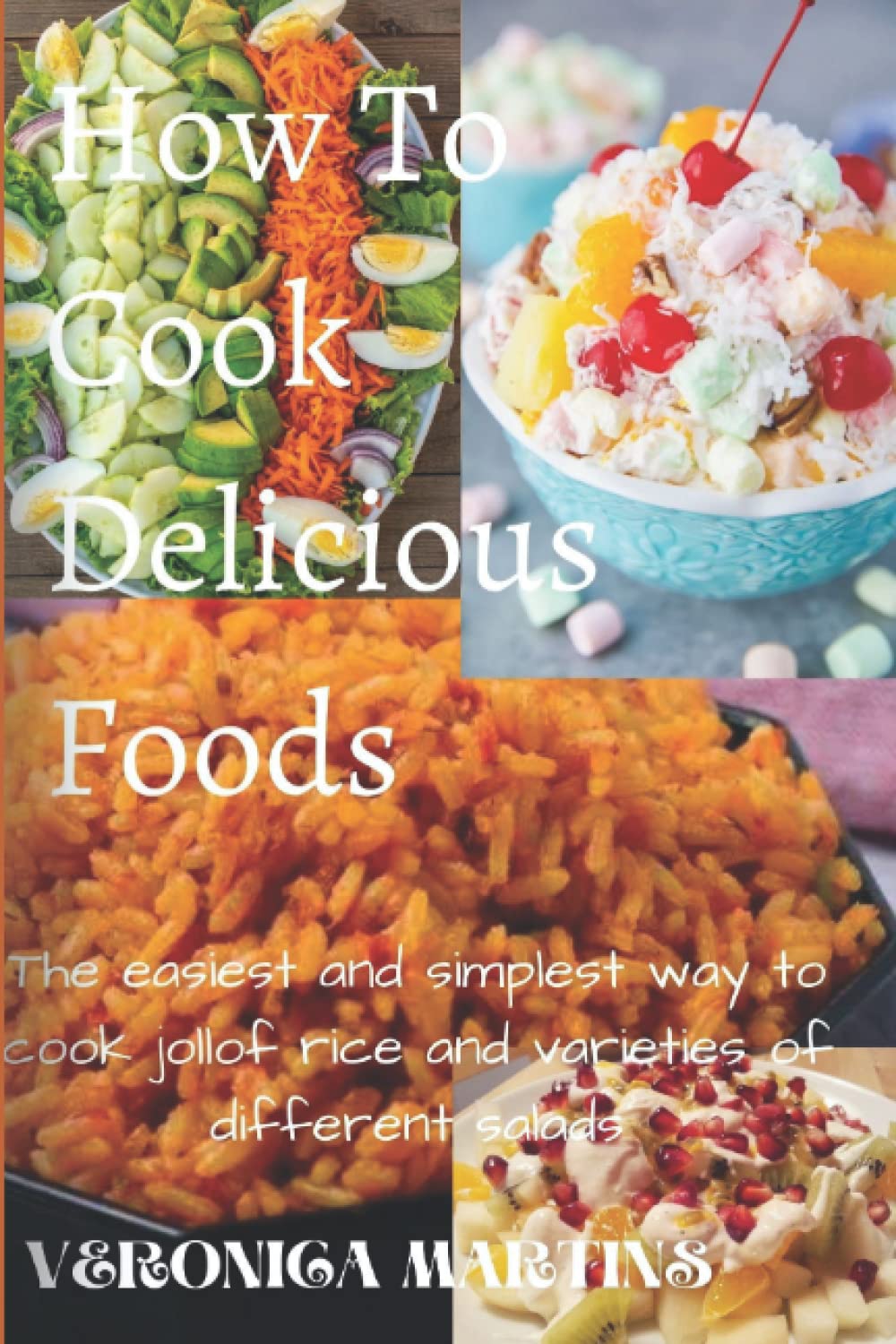 HOW TO COOK DELICIOUS FOODS: The easiest and simplest way to cook jollof rice and varieties of different salads