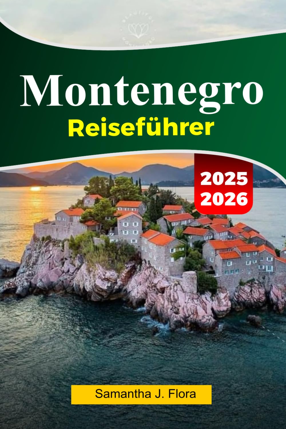 MONTENEGRO Reiseführer 2025–2026: Erkunden Sie Kotor, Budva, atemberaubende Küsten und Bergabenteuer im versteckten Juwel des Balkans