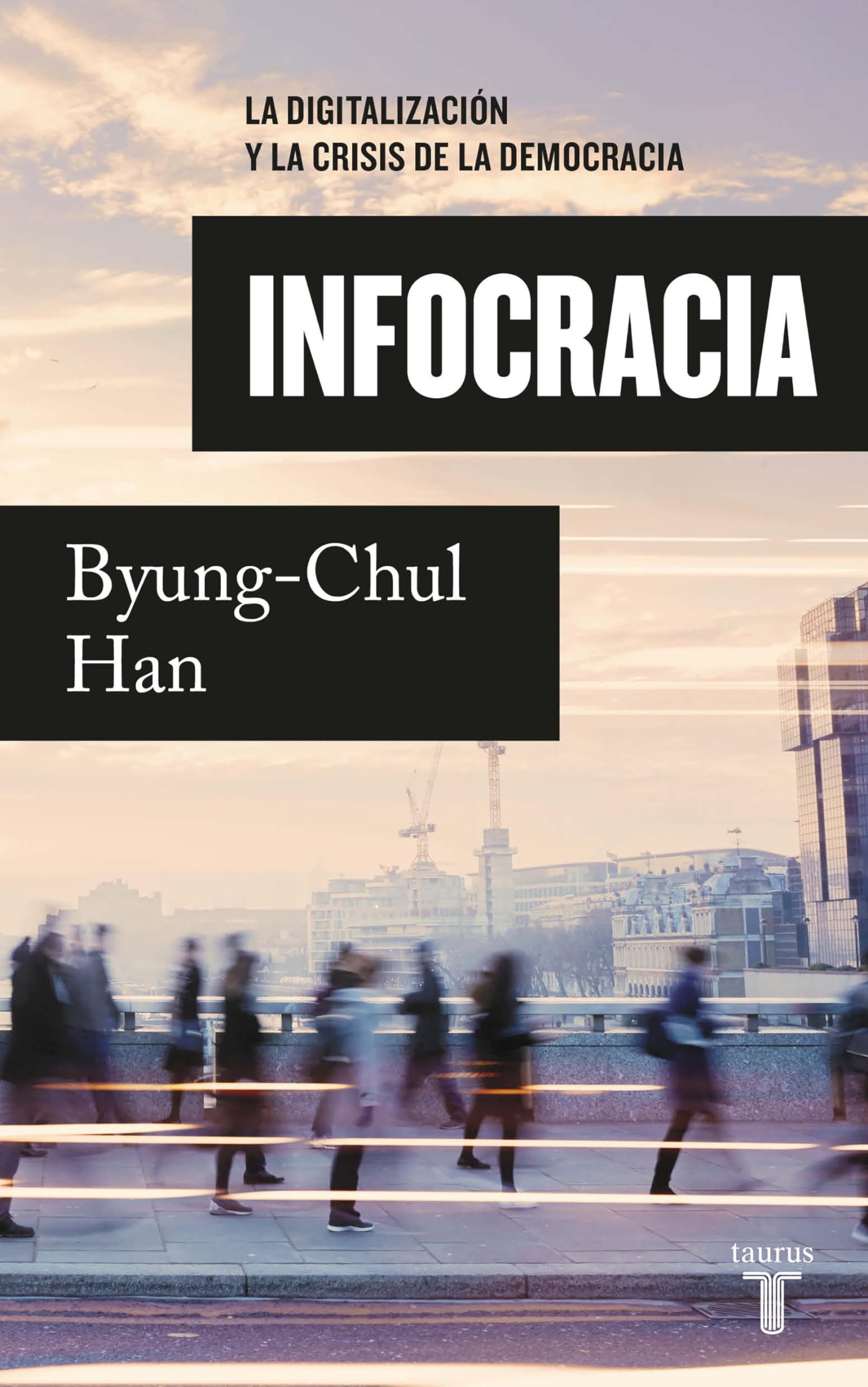 Infocracia: La digitalizacion y la crisis de la democracia / Infocracy: Digitalization and the Crisis of Democracy (Spanish Edition)