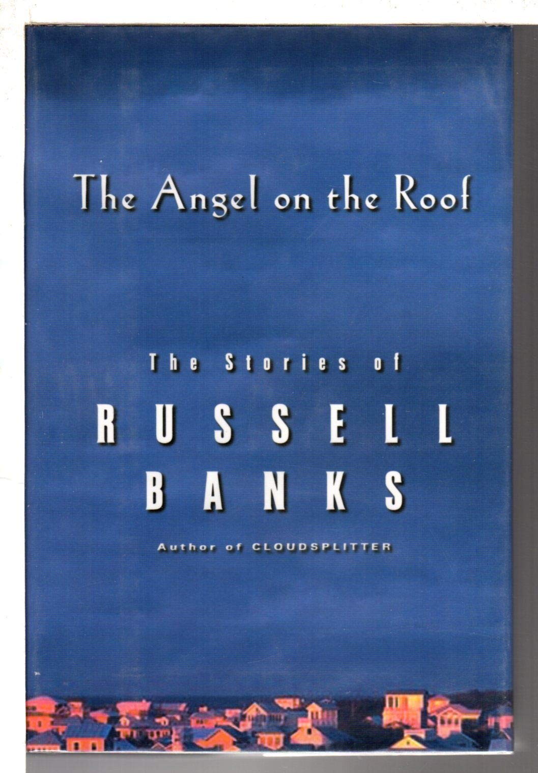 The Angel on the Roof: The Stories of Russell Banks