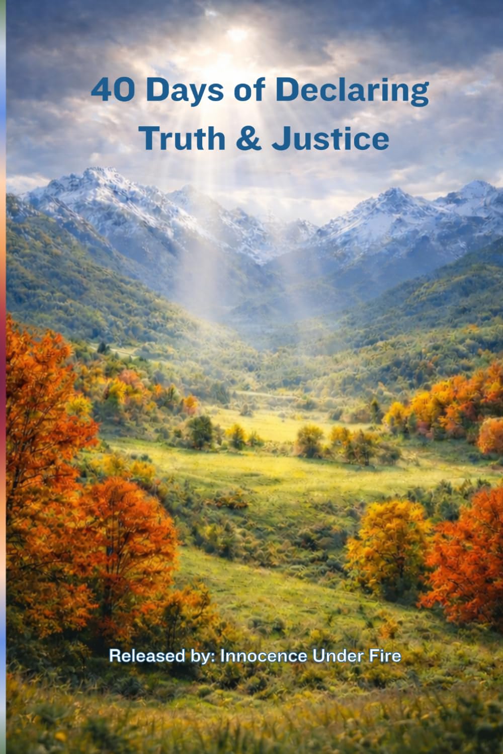 40 Days of Declaring Truth & Justice: Released by Innocence Under Fire
