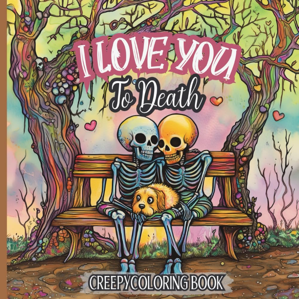 Love You To Death Creepy Coloring Book: Romantic Gothic & Spooky Cute Designs For Valentines