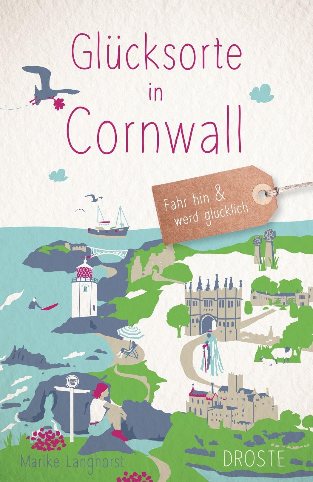 Glücksorte in Cornwall: Fahr hin & werd glücklich - mit 80 ausgewählten Highlights und Geheimtipps für besondere Entdeckungen, Ausflüge und Kurztrips
