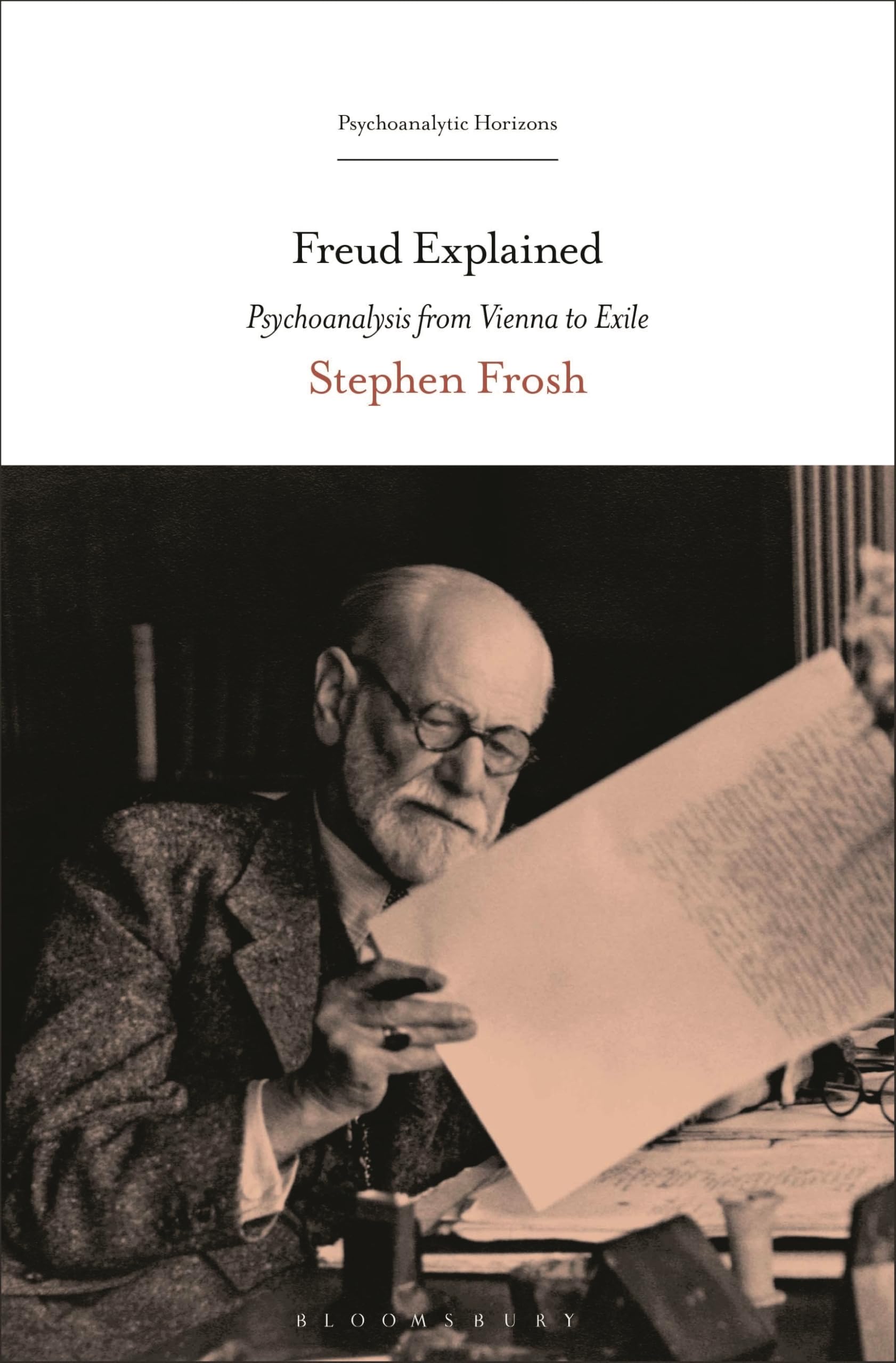 Freud Explained: Psychoanalysis from Vienna to Exile (Psychoanalytic Horizons)