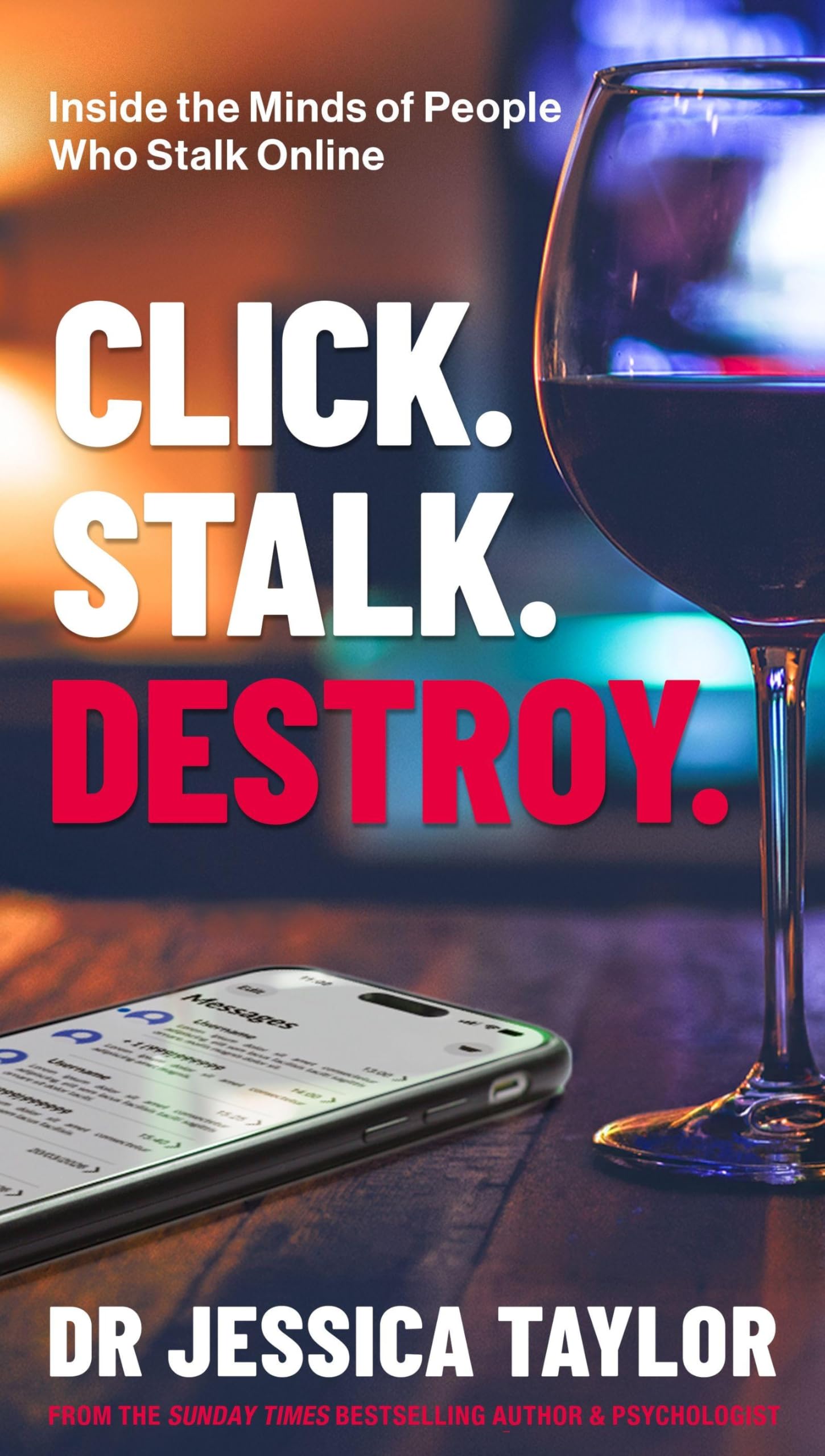 Click. Stalk. Destroy.: Inside the Minds of People Who Stalk Online