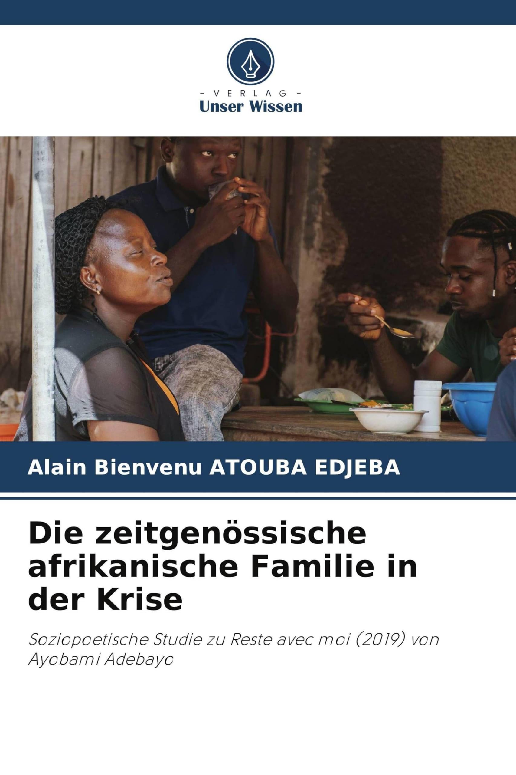Die zeitgenössische afrikanische Familie in der Krise: Soziopoetische Studie zu Reste avec moi (2019) von Ayobami Adebayo