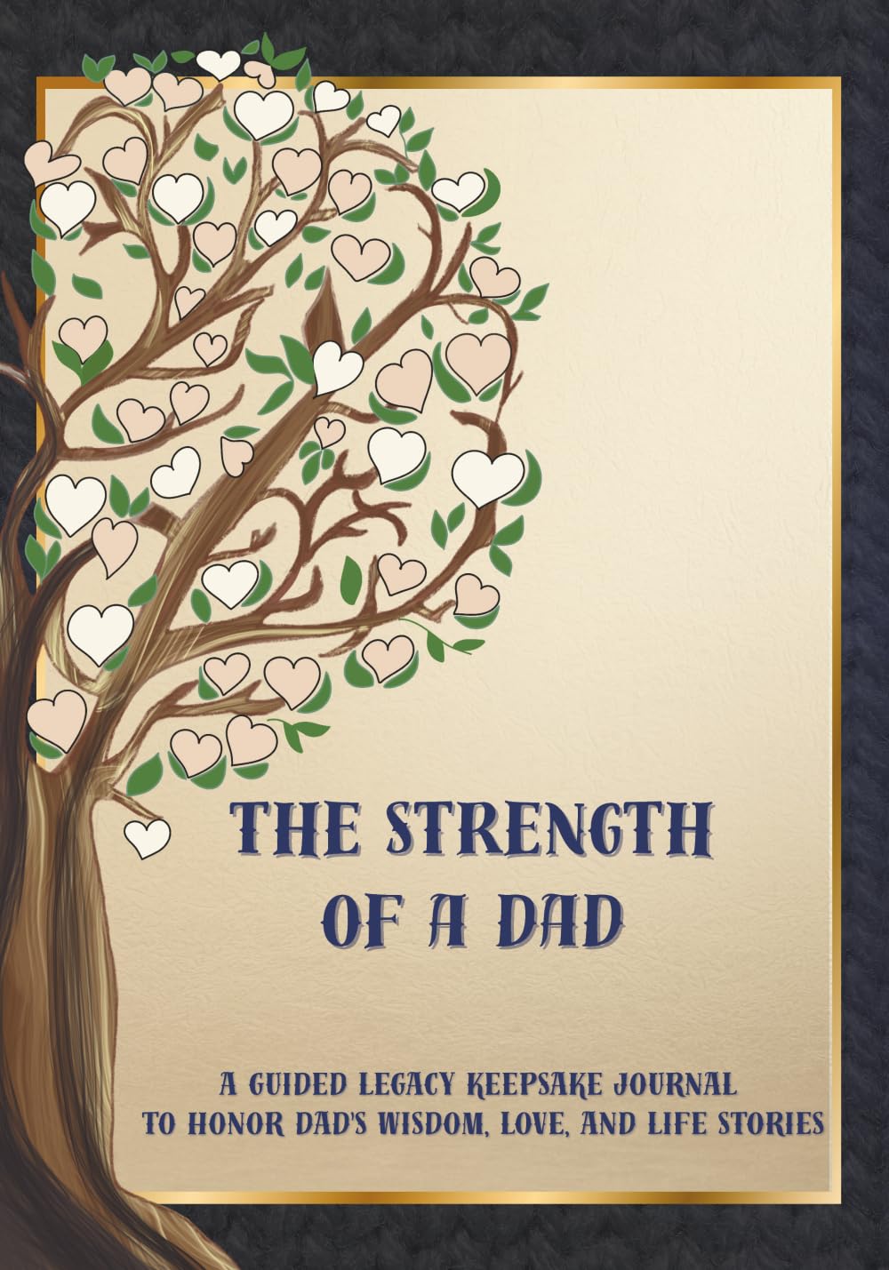 The Strength of a Dad: A Guided Legacy Keepsake Journal to Honor Dad's Wisdom, Love, and Life Stories