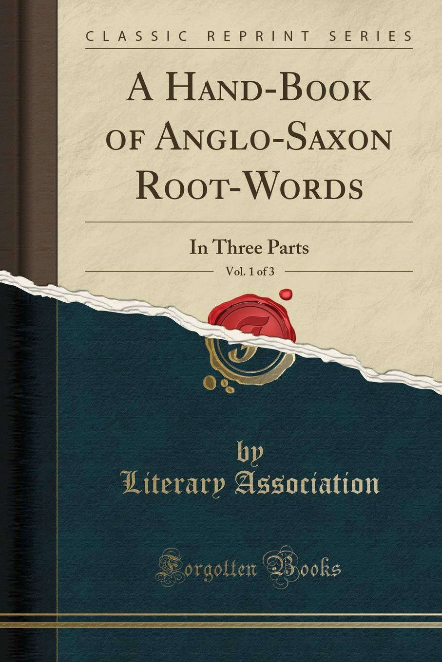A Hand-Book of Anglo-Saxon Root-Words, Vol. 1 of 3: In Three Parts (Classic Reprint)