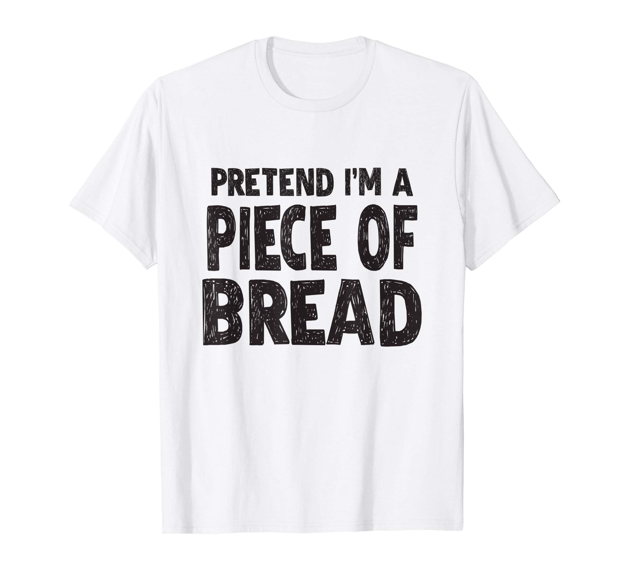 Pretend I'm A Piece of Bread T-Shirt Easy Halloween Costume T-Shirt