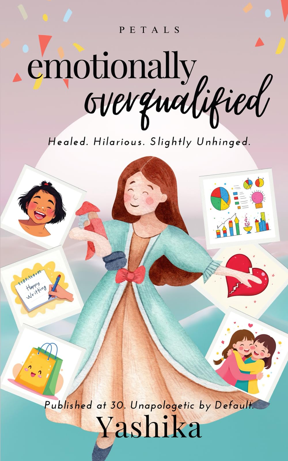 Emotionally Overqualified: Healed, Hilarious, Slightly Unhinged