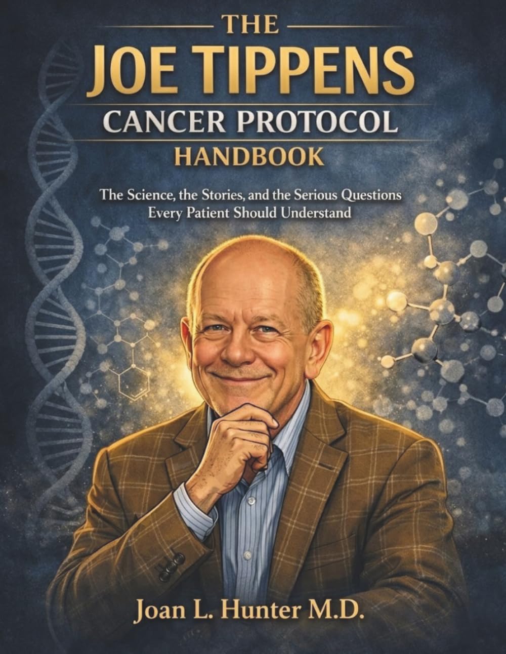 THE JOE TIPPENS CANCER PROTOCOL HANDBOOK: The Science, the Stories, and the Serious Questions Every Patient Should Understand